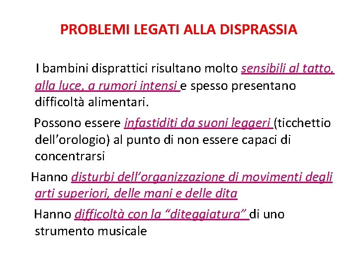 PROBLEMI LEGATI ALLA DISPRASSIA I bambini disprattici risultano molto sensibili al tatto, alla luce,