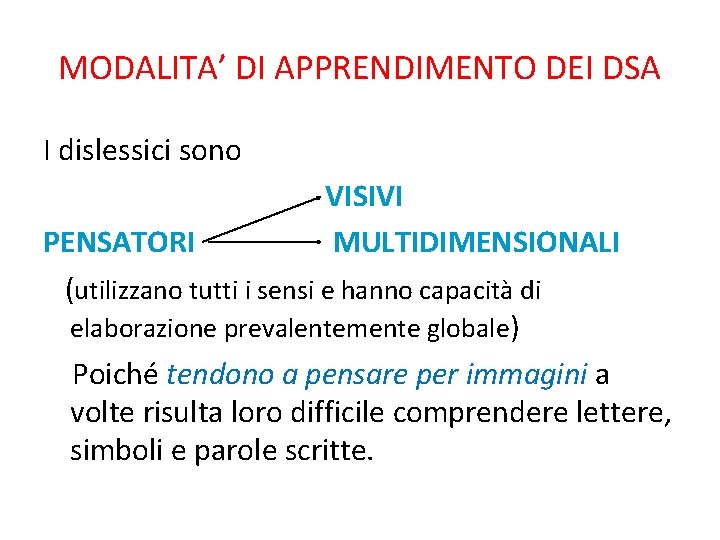 MODALITA’ DI APPRENDIMENTO DEI DSA I dislessici sono VISIVI PENSATORI MULTIDIMENSIONALI (utilizzano tutti i