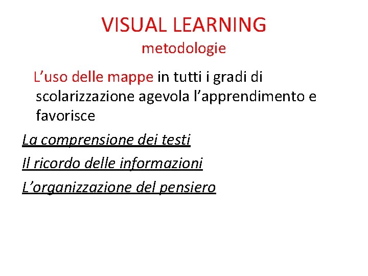 VISUAL LEARNING metodologie L’uso delle mappe in tutti i gradi di scolarizzazione agevola l’apprendimento