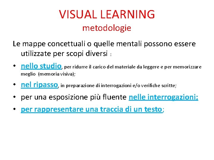 VISUAL LEARNING metodologie Le mappe concettuali o quelle mentali possono essere utilizzate per scopi