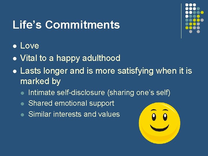 Life’s Commitments l l l Love Vital to a happy adulthood Lasts longer and