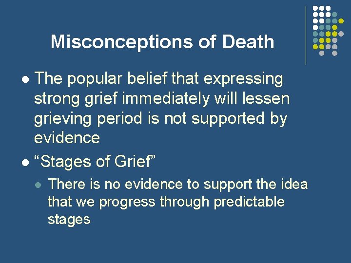 Misconceptions of Death The popular belief that expressing strong grief immediately will lessen grieving