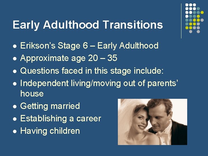 Early Adulthood Transitions l l l l Erikson’s Stage 6 – Early Adulthood Approximate