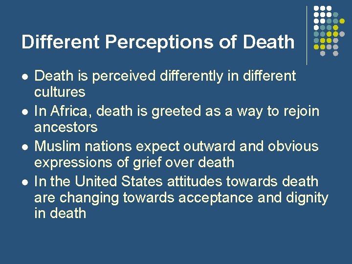Different Perceptions of Death l l Death is perceived differently in different cultures In