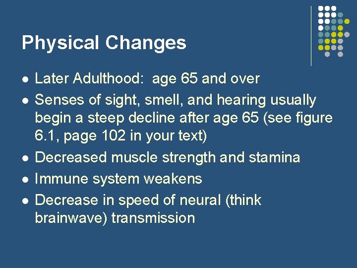 Physical Changes l l l Later Adulthood: age 65 and over Senses of sight,