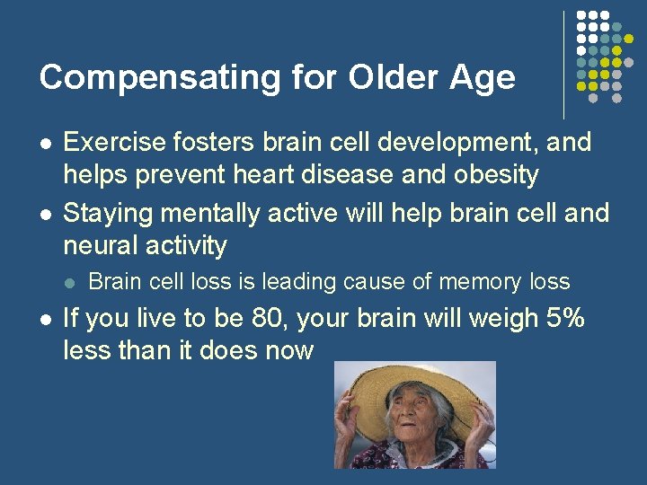 Compensating for Older Age l l Exercise fosters brain cell development, and helps prevent