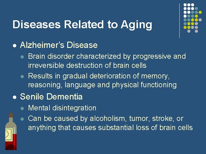 Diseases Related to Aging l Alzheimer’s Disease l l l Brain disorder characterized by