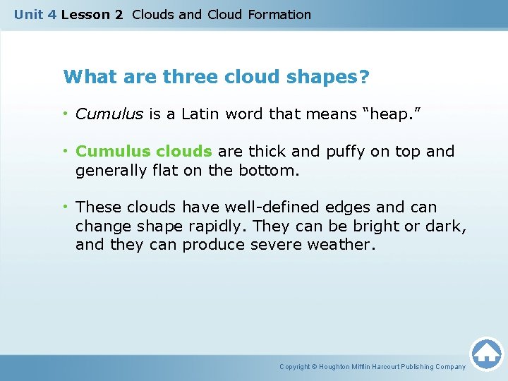Unit 4 Lesson 2 Clouds and Cloud Formation What are three cloud shapes? •