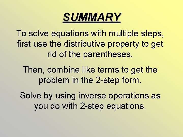 SUMMARY To solve equations with multiple steps, first use the distributive property to get