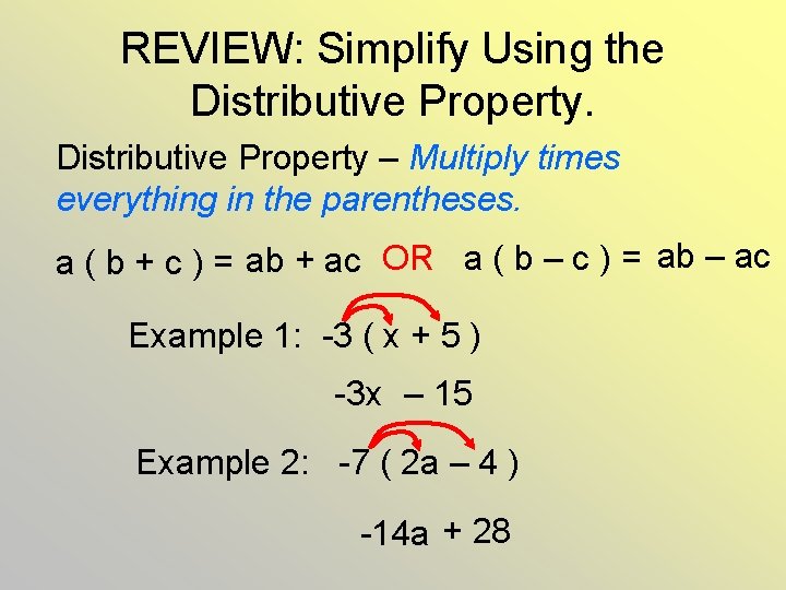 REVIEW: Simplify Using the Distributive Property – Multiply times everything in the parentheses. a