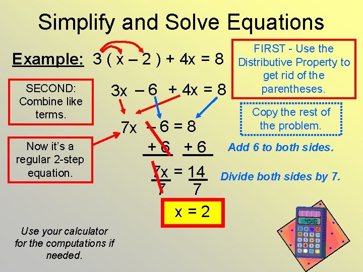 Simplify and Solve Equations Example: 3 ( x – 2 ) + 4 x