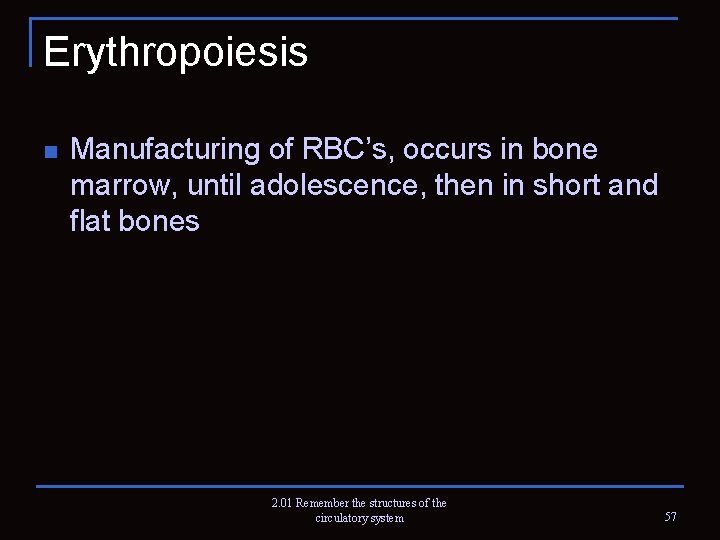 Erythropoiesis n Manufacturing of RBC’s, occurs in bone marrow, until adolescence, then in short