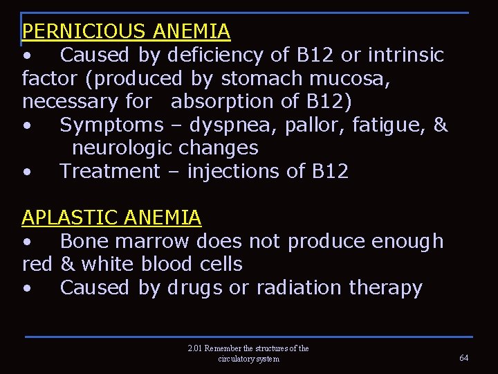 PERNICIOUS ANEMIA • Caused by deficiency of B 12 or intrinsic factor (produced by