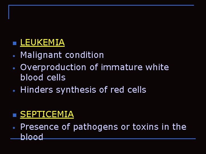 n • • • n • LEUKEMIA Malignant condition Overproduction of immature white blood