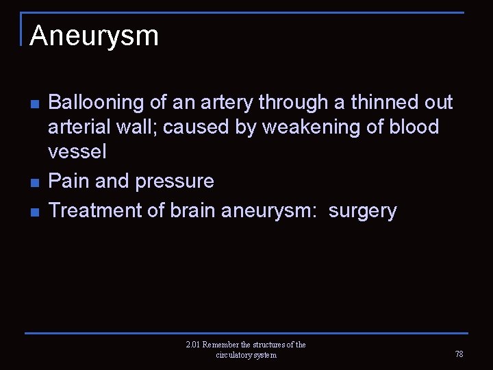 Aneurysm n n n Ballooning of an artery through a thinned out arterial wall;