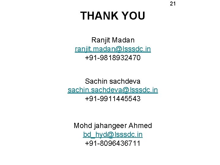 21 THANK YOU Ranjit Madan ranjit. madan@lsssdc. in +91 -9818932470 Sachin sachdeva sachin. sachdeva@lsssdc.