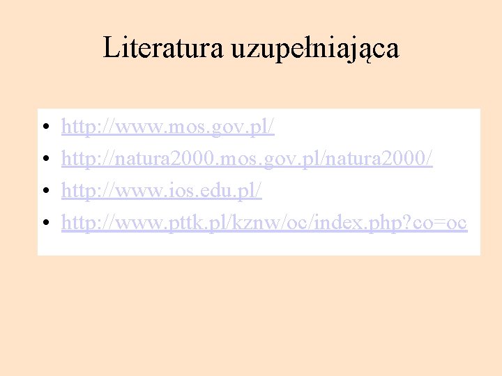 Literatura uzupełniająca • • http: //www. mos. gov. pl/ http: //natura 2000. mos. gov.