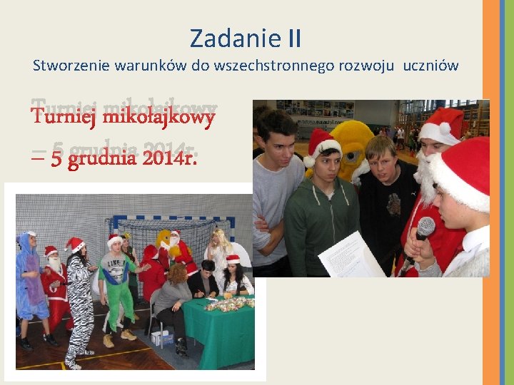 Zadanie II Stworzenie warunków do wszechstronnego rozwoju uczniów Turniej mikołajkowy – 5 grudnia 2014