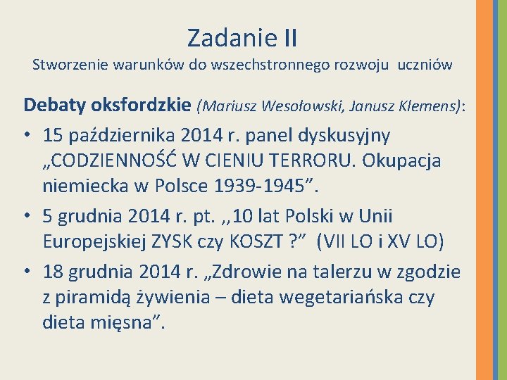 Zadanie II Stworzenie warunków do wszechstronnego rozwoju uczniów Debaty oksfordzkie (Mariusz Wesołowski, Janusz Klemens):