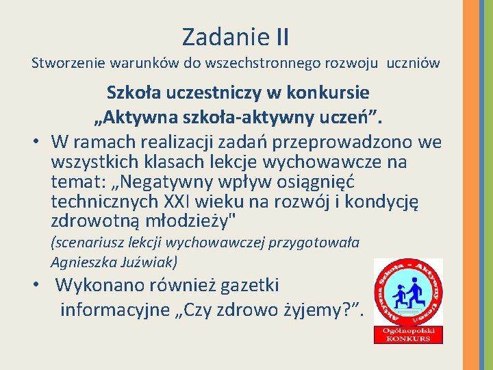 Zadanie II Stworzenie warunków do wszechstronnego rozwoju uczniów Szkoła uczestniczy w konkursie „Aktywna szkoła-aktywny