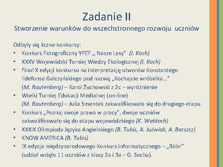 Zadanie II Stworzenie warunków do wszechstronnego rozwoju uczniów Odbyły się liczne konkursy: • Konkurs