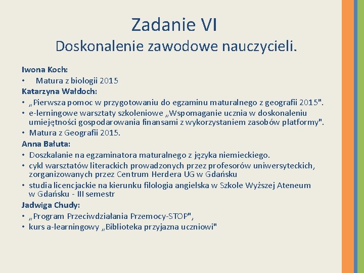 Zadanie VI Doskonalenie zawodowe nauczycieli. Iwona Koch: • Matura z biologii 2015 Katarzyna Wałdoch: