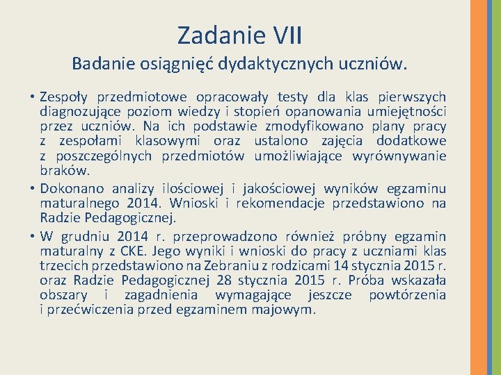 Zadanie VII Badanie osiągnięć dydaktycznych uczniów. • Zespoły przedmiotowe opracowały testy dla klas pierwszych