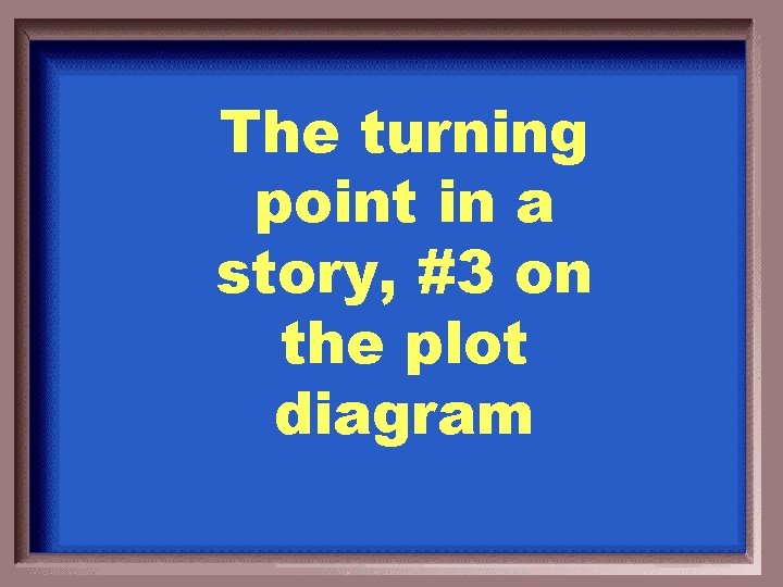 The turning point in a story, #3 on the plot diagram 