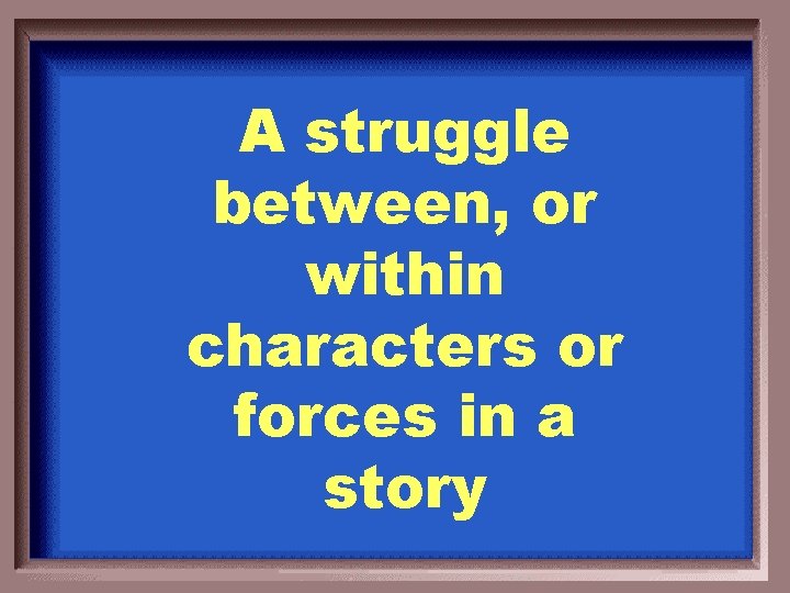 A struggle between, or within characters or forces in a story 