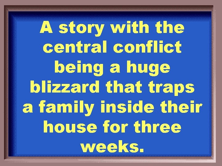 A story with the central conflict being a huge blizzard that traps a family