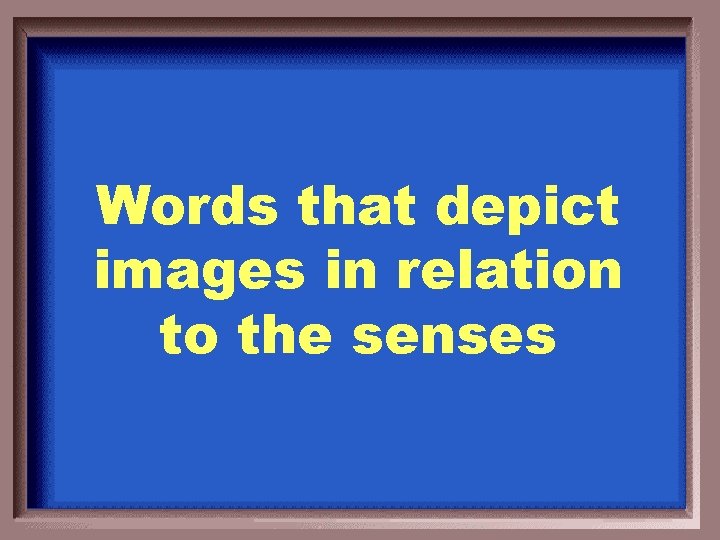 Words that depict images in relation to the senses 