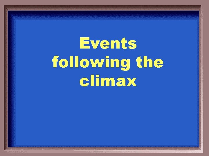 Events following the climax 