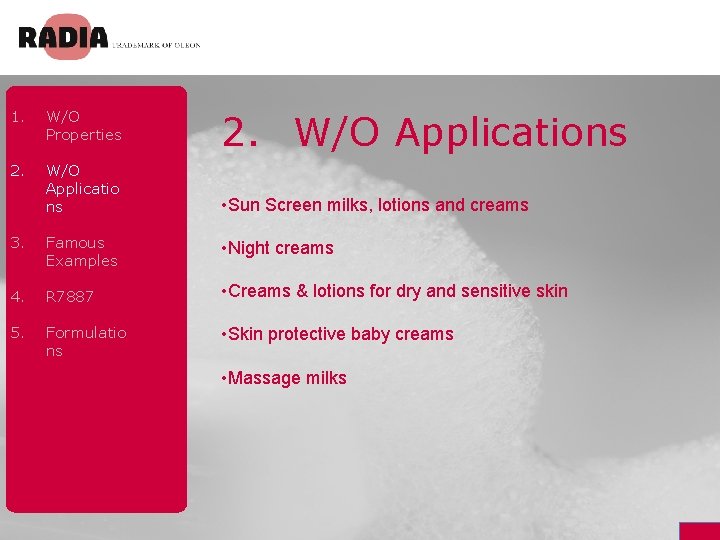 1. W/O Properties 2. W/O Applicatio ns 2. W/O Applications • Sun Screen milks,