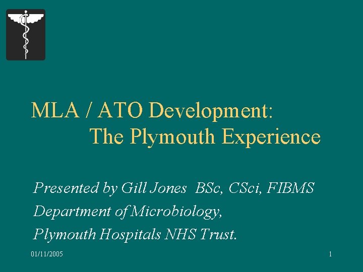 MLA / ATO Development: The Plymouth Experience Presented by Gill Jones BSc, CSci, FIBMS