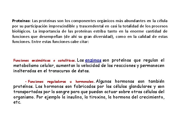 Proteínas: Las proteínas son los componentes orgánicos más abundantes en la célula por su Proteínas: Las proteínas son los componentes orgánicos más abundantes en la célula por su