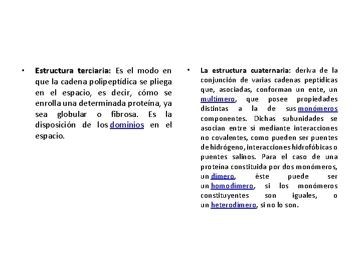 • Estructura terciaria: Es el modo en que la cadena polipeptídica se pliega • Estructura terciaria: Es el modo en que la cadena polipeptídica se pliega
