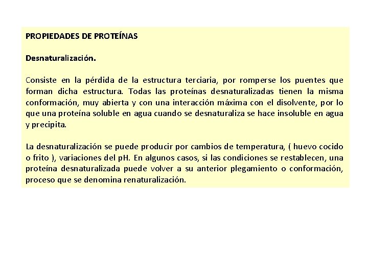 PROPIEDADES DE PROTEÍNAS Desnaturalización. Consiste en la pérdida de la estructura terciaria, por romperse PROPIEDADES DE PROTEÍNAS Desnaturalización. Consiste en la pérdida de la estructura terciaria, por romperse