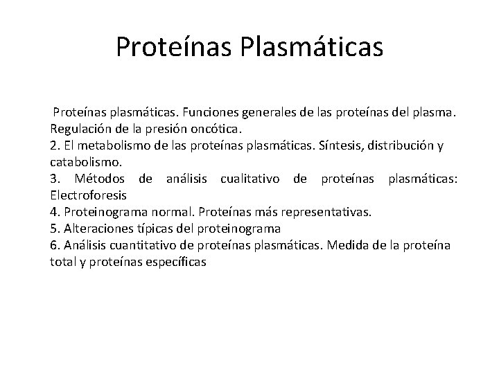 Proteínas Plasmáticas Proteínas plasmáticas. Funciones generales de las proteínas del plasma. Regulación de la Proteínas Plasmáticas Proteínas plasmáticas. Funciones generales de las proteínas del plasma. Regulación de la