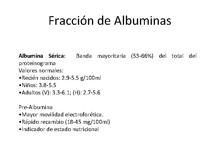 Fracción de Albuminas Albumina Sérica: Banda mayoritaria (53 -66%) del total del proteinograma Valores Fracción de Albuminas Albumina Sérica: Banda mayoritaria (53 -66%) del total del proteinograma Valores