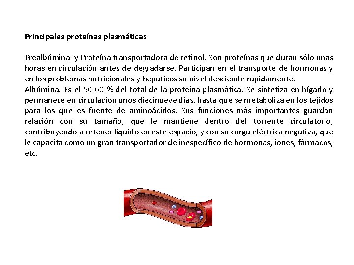 Principales proteínas plasmáticas Prealbúmina y Proteína transportadora de retinol. Son proteínas que duran sólo Principales proteínas plasmáticas Prealbúmina y Proteína transportadora de retinol. Son proteínas que duran sólo