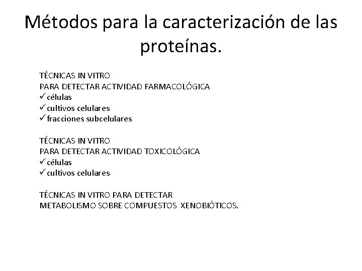 Métodos para la caracterización de las proteínas. TÉCNICAS IN VITRO PARA DETECTAR ACTIVIDAD FARMACOLÓGICA Métodos para la caracterización de las proteínas. TÉCNICAS IN VITRO PARA DETECTAR ACTIVIDAD FARMACOLÓGICA