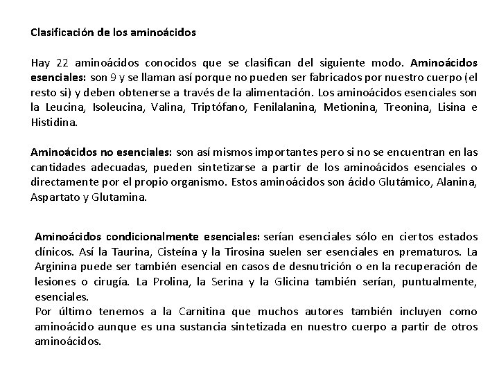 Clasificación de los aminoácidos Hay 22 aminoácidos conocidos que se clasifican del siguiente modo. Clasificación de los aminoácidos Hay 22 aminoácidos conocidos que se clasifican del siguiente modo.