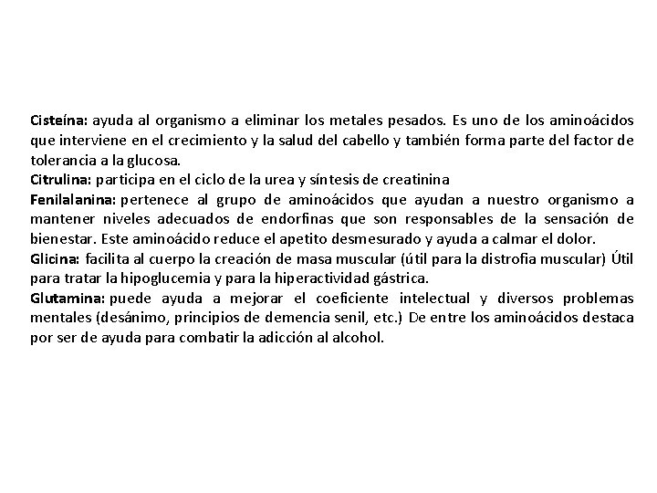 Cisteína: ayuda al organismo a eliminar los metales pesados. Es uno de los aminoácidos Cisteína: ayuda al organismo a eliminar los metales pesados. Es uno de los aminoácidos