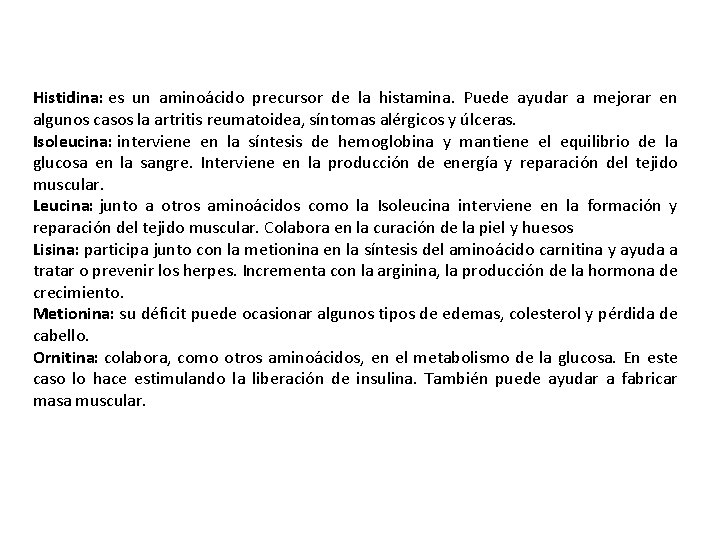 Histidina: es un aminoácido precursor de la histamina. Puede ayudar a mejorar en algunos Histidina: es un aminoácido precursor de la histamina. Puede ayudar a mejorar en algunos