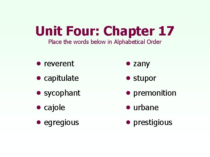 Unit Four: Chapter 17 Place the words below in Alphabetical Order • reverent •