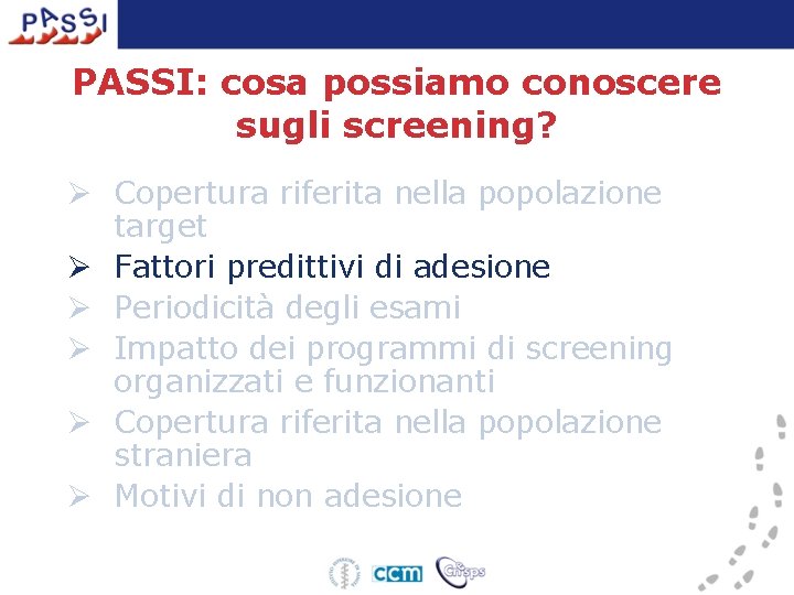 PASSI: cosa possiamo conoscere sugli screening? Ø Copertura riferita nella popolazione target Ø Fattori