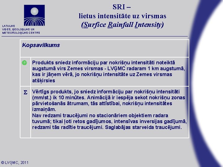 LATVIJAS VIDES, ĢEOLOĢIJAS UN METEOROLOĢIJAS CENTRS SRI – lietus intensitāte uz virsmas (Surfice Rainfall LATVIJAS VIDES, ĢEOLOĢIJAS UN METEOROLOĢIJAS CENTRS SRI – lietus intensitāte uz virsmas (Surfice Rainfall