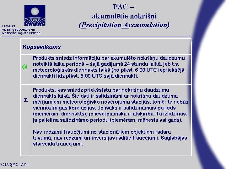 LATVIJAS VIDES, ĢEOLOĢIJAS UN METEOROLOĢIJAS CENTRS PAC – akumulētie nokrišņi (Precipitation Accumulation) Kopsavilkums S LATVIJAS VIDES, ĢEOLOĢIJAS UN METEOROLOĢIJAS CENTRS PAC – akumulētie nokrišņi (Precipitation Accumulation) Kopsavilkums S