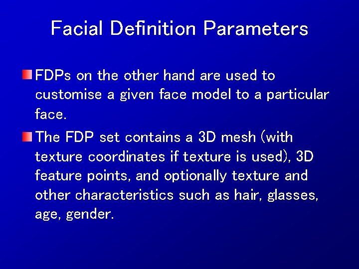 Facial Definition Parameters FDPs on the other hand are used to customise a given