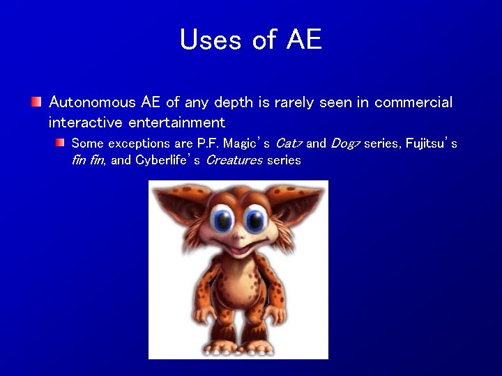 Uses of AE Autonomous AE of any depth is rarely seen in commercial interactive